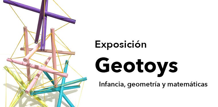 Exposición: Geotoys: infancia, geometría y matemáticas